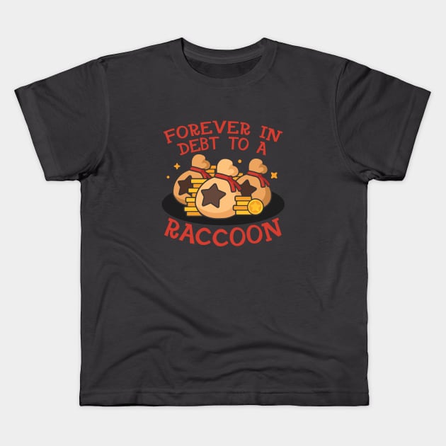 Forever in debt to a raccoon Kids T-Shirt by NinthStreetShirts